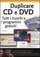 Duplicare CD e DVD. Tutti i trucchi e i programmi gratuiti di Marco Petri edito da FAG