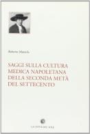 Saggi sulla cultura medica napoletana della seconda metà del Settecento di Roberto Mazzola edito da La Città del Sole