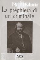 La preghiera di un criminale di Michail Bakunin edito da M & B Publishing