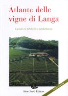 Atlante delle vigne di Langa. Barolo e Barbaresco di Carlo Petrini edito da Slow Food