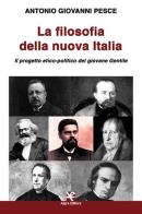 La filosofia della nuova Italia. Il progetto etico-politico del giovane Gentile di Antonio Giovanni Pesce edito da Algra