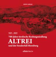 700 Jahre tirolische Rodungssiedlung Altrei und der Sonderfall Hornberg di Heinz (Heinrich) Abram edito da Effekt
