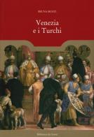 Venezia e i turchi di Bruna Mozzi edito da Biblioteca dei Leoni