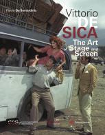 Vittorio De Sica. The art of stage and screen di Flavio De Bernardinis edito da Edizioni Sabinae