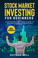 Stock market investing for beginners. A simplified beginner's guide to starting investing in the stock market and achieve your financial freedom di Nathan Bell edito da Youcanprint