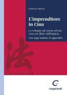 L' imprenditore in Cina. Lo sviluppo del settore privato verso un diritto dell'impresa. Con leggi tradotte in appendice di Federica Monti edito da Giappichelli