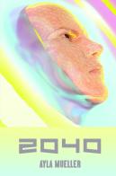 2040 di Ayla Mueller edito da ilmiolibro self publishing