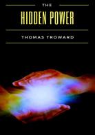 The hidden power di Thomas Troward edito da Alemar