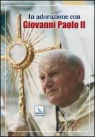 In adorazione con Giovanni Paolo II edito da Editrice Elledici