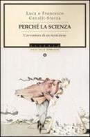 Perché la scienza. L'avventura di un ricercatore di Francesco Cavalli-Sforza, Luigi L. Cavalli Sforza edito da Mondadori