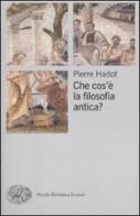 Che cos'è la filosofia antica? di Pierre Hadot edito da Einaudi