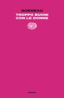 Troppo buoni con le donne di Raymond Queneau edito da Einaudi
