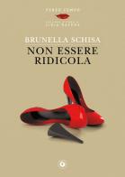 Non essere ridicola di Brunella Schisa edito da Giunti Editore