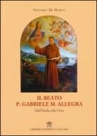 Il beato p. Gabriele M. Allegra. Dall'Italia alla Cina di Vittorio De Marco edito da Libreria Editrice Vaticana