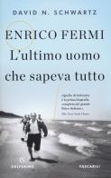 Enrico Fermi. L'ultimo uomo che sapeva tutto di David N. Schwartz edito da Solferino