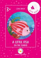 A little fish on the seabed. Con File audio per il download di Lina Brun edito da Lina Brun