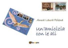 Un' amicizia con le ali. Ediz. illustrata di Anna Laura Folena edito da Youcanprint