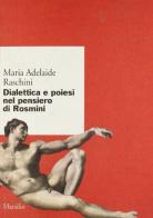 Dialettica e poiesi nel pensiero di Rosmini di Maria Adelaide Raschini edito da Marsilio
