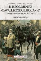 Il reggimento «Cavalleggeri Lucca» 16°. Memorie 1859 - 1909 - 1911 - 1912 - 1920 - 1943 di Bruno Giannoni edito da Tra le righe libri