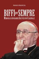 Biffi per sempre. Memoria di un grande arcivescovo cardinale di Paolo Francia edito da Minerva Edizioni (Bologna)