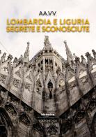 Lombardia e Liguria segrete e sconosciute edito da Historica Edizioni