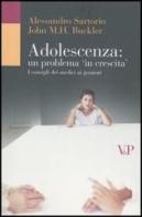 Adolescenza: un problema in crescita. I consigli dei medici ai genitori di Alessandro Sartorio, John M. Buckler edito da Vita e Pensiero