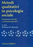 Metodi qualitativi in psicologia sociale. Prospettive teoriche e strumenti operativi edito da Carocci