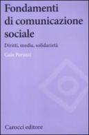 Fondamenti di comunicazione sociale. Diritti, media, solidarietà di Gaia Peruzzi edito da Carocci