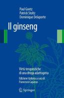 Il ginseng. Virtù terapeutiche di una droga adattogena di Paul Goetz, Patrick Stoltz, Dominique Delaporte edito da Springer Verlag