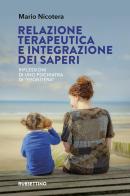 Relazione terapeutica e integrazione dei saperi. Riflessioni di uno psichiatra di «frontiera» di Mario Nicotera edito da Rubbettino