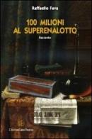 100 milioni al superenalotto di Raffaello Fava edito da L'Autore Libri Firenze
