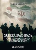 Guerra Iraq-Iran: cause, svolgimento e conseguenze di Egidio Burnelli edito da Abrabooks