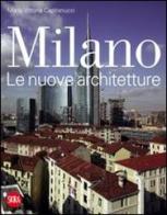 Milano. Le nuove architetture. Ediz. illustrata di Maria Vittoria Capitanucci edito da Skira