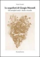 Le acqueforti di Giorgio Morandi. Gli esemplari unici. Studi e ricerche edito da Palombi Editori