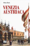 Venezia austriaca di Alvise Zorzi edito da LEG Edizioni