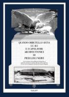 Quando Orbetello aveva le ali e i capolavori architettonici di Pier Luigi Nervi. Una ricostruzione storica dell'idroscalo di Orbetello con particolare attenzione... di Francesco Presenti edito da Phasar Edizioni