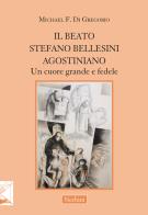 Il beato Stefano Bellesini agostiniano. Un cuore grande e fedele di Michael F. Di Gregorio edito da Nerbini