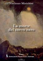 La morte del corvo nero di Vincenzo Minichini edito da Fondazione Mario Luzi