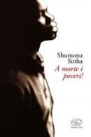 A morte i poveri! di Shumona Sinha edito da Edizioni Clichy