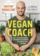 Vegan coach. Ricette vegan mediterranee e programmi di allenamento per stare in salute e in forma di Massimo Brunaccioni, Danila Callarelli edito da HarperCollins Italia