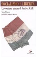 Socialismo e libertà. L'avventura umana di Andrea Caffi di Gino Bianco edito da Editoriale Jouvence