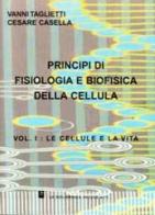 Principi di fisiologia e biofisica della cellula vol.1 di Vanni Taglietti, Cesare Casella edito da La Goliardica Pavese