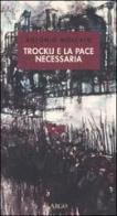 Trockij e la pace necessaria. 1918: la socialdemocrazia e la tragedia russa di Antonio Moscato edito da Argo