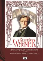 Richard Wagner. Das Rheingeld, un fiume di danaro di Vincenzo Ramón Bisogni edito da Zecchini