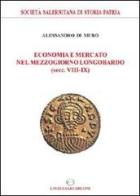 Economia e mercato nel Mezzogiorno longobardo (secc. VIII-IX) di Alessandro Di Muro edito da Lavegliacarlone