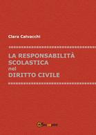 La responsabilità scolastica nel diritto civile di Clara Calvacchi edito da Youcanprint
