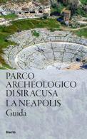 Parco Archeologico di Siracusa. La Neapolis edito da Electa