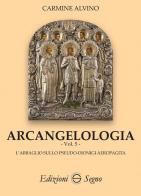 Arcangelologia vol.5 di Carmine Alvino edito da Edizioni Segno