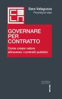 Governare per contratto. Come creare valore attraverso i contratti pubblici di Sara Valaguzza edito da Editoriale Scientifica
