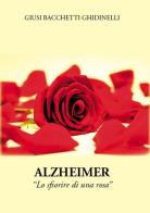 Alzheimer. Lo sfiorire di una rosa di Giusi Bacchetti Ghidinelli edito da Grafiche Tumminello